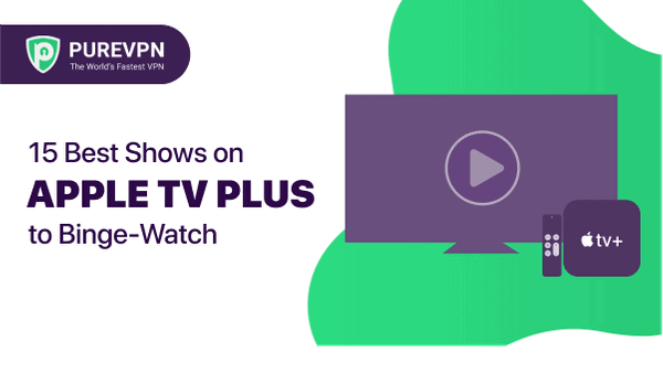 Best Shows on Apple TV to Binge-Watch PureVPN Blog