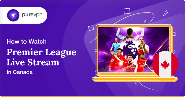 How to Watch Premier League Live Stream in Canada